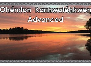Ohénton Kariwatéhkwen - Advanced 4x6