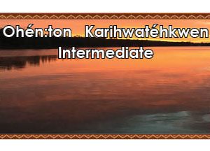 Ohénton Kariwatéhkwen - Intermediate 4x6
